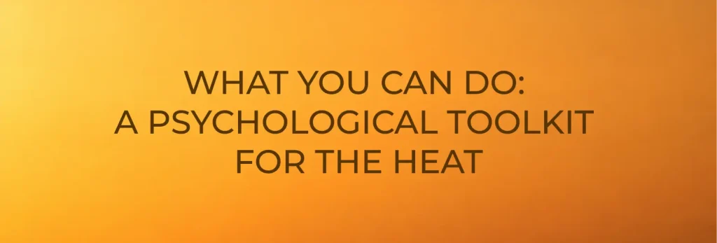 Text on a warm orange gradient background reads: WHAT YOU CAN DO: A PSYCHOLOGICAL TOOLKIT FOR THE HEAT—tools for managing temperature and understanding what’s really going on in your mind when it gets hot.