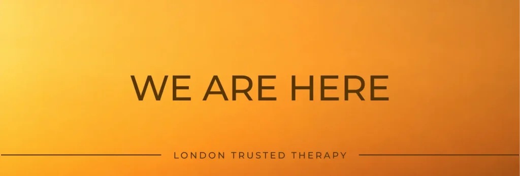 Text on a gradient orange background radiates HEAT as it reads WE ARE HERE in large bold letters. Below, separated by two lines, smaller text says LONDON TRUSTED THERAPY.