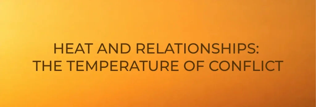 Text on an orange gradient background reads: HEAT AND RELATIONSHIPS: THE TEMPERATURE OF CONFLICT—exploring what’s really going on beneath the surface.